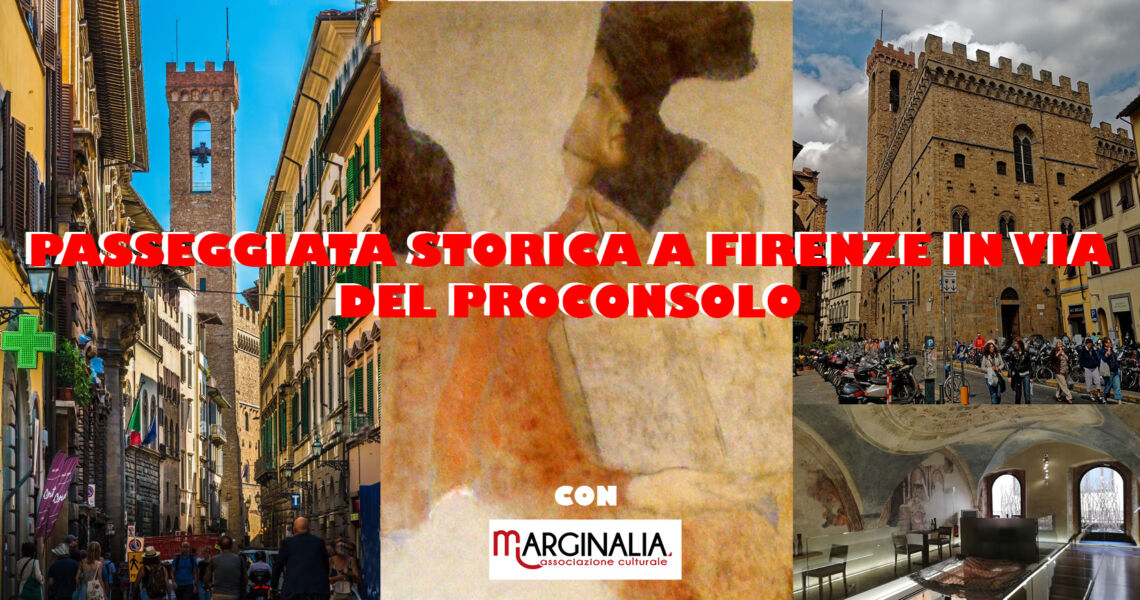 Passeggiata storica a Firenze nell’antica via del “PROCONSOLO” a cura di Marginalia