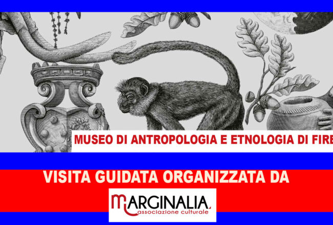MUSEO DI ANTROPOLOGIA E ETNOLOGIA, visita guidata con Marginalia.