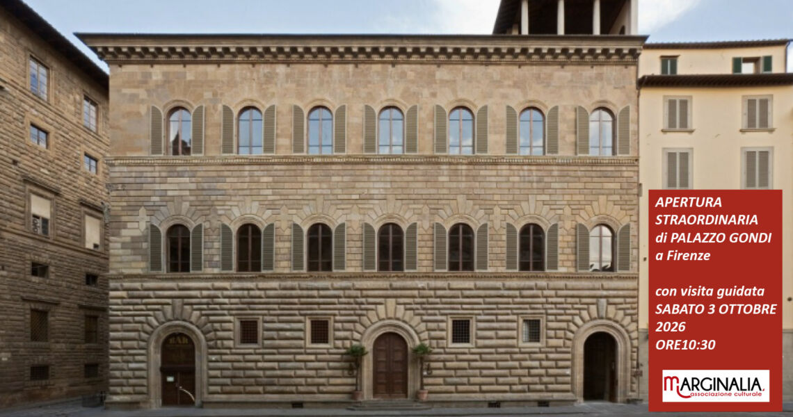 Palazzo GONDI di Firenze. Apertura straordinaria con visita guidata organizzata da Marginalia
